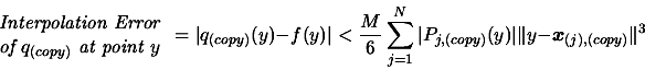 \begin{displaymath}\begin{array}{c} \text{\em Interpolation Error} \\  
 \text{\...
..._{j,(copy)}(y)\vert
 \Vert y-\boldsymbol{x}_{(j),(copy)}\Vert^3\end{displaymath}