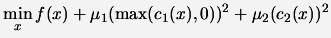 $\displaystyle \min_x f(x)+ \mu_1 (\max(c_1(x),0))^2 + \mu_2 (c_2(x))^2$