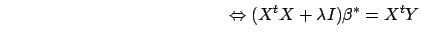 $\displaystyle \hspace{5cm} \Leftrightarrow (X^t X + \lambda I) \beta^* = X^t Y$