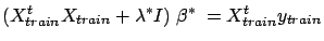 $\displaystyle (X_{train}^t
 X_{train} + \lambda^* I) \; \beta^* \; = X_{train}^t y_{train}$