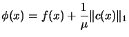 $\displaystyle \phi (x)=f(x)+
 \frac{1}{\mu} \Vert c(x) \Vert _1$