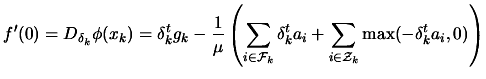 $\displaystyle f'(0)= D_{\delta_k} \phi (x_k)= \delta_k^t g_k - \frac{1}{\mu}
 \...
...} \delta_k^t a_i + \sum_{i \in {\cal
 Z}_k} \max ( -\delta_k^t a_i, 0 ) \right)$