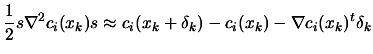 $\displaystyle \frac{1}{2} s \nabla^2 c_i(x_k) s
 \approx c_i(x_k+\delta_k)- c_i(x_k) - \nabla c_i(x_k)^t \delta_k$