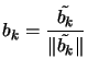 $\displaystyle b_k= \frac{ \tilde{b_k} }{ \Vert
 \tilde{b_k} \Vert }$