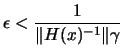 $ \displaystyle \epsilon < \frac{1}{\Vert H(x)^{-1} \Vert
\gamma}$