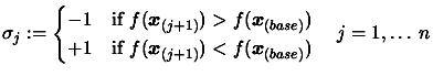 $\displaystyle \sigma_j := \begin{cases}-1 & \text{if } f(\boldsymbol{x}_{(j+1)}...
...ol{x}_{(j+1)}) < f(\boldsymbol{x}_{(base)}) \end{cases} \quad
j=1, \ldots\, n $