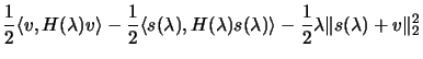 $\displaystyle \frac{1}{2} \langle v,H(\lambda)v\rangle - \frac{1}{2} \langle
 s...
...lambda) s(\lambda) \rangle - \frac{1}{2} \lambda
 \Vert s(\lambda)+v \Vert _2^2$