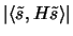 $ \vert \langle \tilde{s}, H \tilde{s}\rangle \vert $