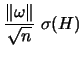 $\displaystyle \frac{\Vert\omega\Vert }{\sqrt{n}}
\; \sigma (H)$