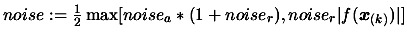 $ noise: = \frac{1}{2} \max [ noise_a*(1+noise_r), noise_r
\vert f(\boldsymbol{x}_{(k)})\vert ]$