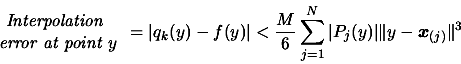 \begin{displaymath}\begin{array}{c} \text{\em Interpolation } \\  \text{\em erro...
..._{j=1}^N \vert P_j(y)\vert
 \Vert y-\boldsymbol{x}_{(j)}\Vert^3\end{displaymath}