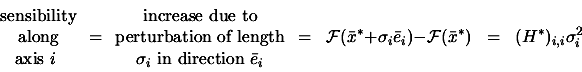 \begin{displaymath}\begin{array}{c} \text{sensibility} \\  \text{along} \\  \tex...
...- \mbox{$\cal F$}(\bar{x}^*) \;\; = \;\; (H^*)_{i,i} \sigma_i^2\end{displaymath}