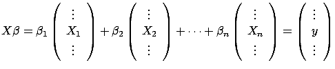 $\displaystyle X \beta = \beta_1 \left( \begin{array}{c} \vdots \\
 X_1 \\  \v...
...\right) = \left( \begin{array}{c} \vdots \\
 y \\  \vdots \end{array} \right)$