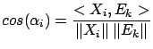 $\displaystyle cos(\alpha_i)=\frac{<X_i,E_k>}{\Vert X_i\Vert\; \Vert E_k\Vert}$