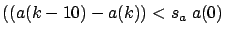 $\displaystyle ((a(k-10)-a(k)) < s_a \; a(0)$