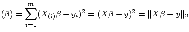 $\displaystyle (\beta) = \sum_{i=1}^m ( X_{(i)}
\beta - y_i ) ^2 = ( X \beta - y )^2 = \Vert X \beta - y \Vert _2 $