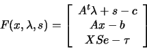 \begin{displaymath}F(x,\lambda,s)= \left[
\begin{array}{c} A^t \lambda +s -c \\ Ax-b \\ X S e - \tau \end{array}\right]\end{displaymath}