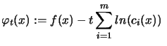 $\displaystyle \varphi_t(x) := f(x) - t \sum_{i=1}^m ln
 (c_i(x)) \;$