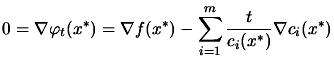 $\displaystyle 0=\nabla \varphi_t(x^*)= \nabla f(x^*)- \sum_{i=1}^m
 \frac{t }{c_i(x^*)} \nabla c_i(x^*)$