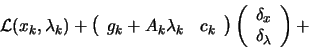 \begin{displaymath}\L (x_k,\lambda_k)+ \left(
\begin{array}{cc} g_k+A_k \lambda_...
...\begin{array}{c} \delta_x \\ \delta_\lambda \end{array}\right)+\end{displaymath}