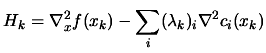 $ \displaystyle H_k= \nabla_x^2 f(x_k)- \sum_i
(\lambda_{k})_i \nabla^2 c_i(x_k) $