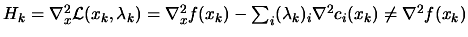 $ H_k= \nabla_x^2 \L (x_k,\lambda_k)
= \nabla_x^2 f(x_k)- \sum_i (\lambda_{k})_i \nabla^2 c_i(x_k) \neq
\nabla^2 f(x_k)$