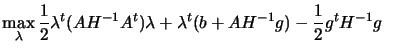 $\displaystyle \max_\lambda \frac{1}{2} \lambda^t (A H^{-1} A^t) \lambda +
 \lambda^t ( b + A H^{-1} g ) - \frac{1}{2} g^t H^{-1} g \; \; \;
 \;$