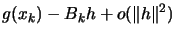 $\displaystyle g(x_k)-B_k h+ o ( \Vert h\Vert^2 )$