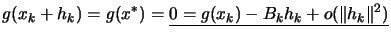 $\displaystyle g(x_k+h_k)=g(x^*)=\underline{0=g(x_k)-B_k h_k+o ( \Vert h_k\Vert^2 )}
$