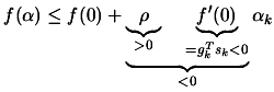 $\displaystyle f(\alpha) \leq f(0) + \underbrace{\underbrace{\rho}_{>0} \; \;
\; \; \underbrace{f'(0)}_{=g_k^T s_k<0}}_{<0} \alpha_k
$