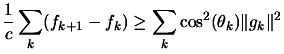 $\displaystyle \frac{1}{c}\sum_k (f_{k+1}-f_k) \geq \sum_k\cos^2(\theta_k) \Vert g_k
 \Vert^2$