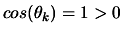 $ cos(\theta_k)=1>0$