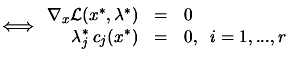 $\displaystyle \Longleftrightarrow
 \begin{array}{rcl}
 \nabla_x \L (x^*,\lambda^*) &= & 0 \\
 \lambda_j^* \: c_j(x^*) & = & 0 , \; \; i=1,...,r
 \end{array}$