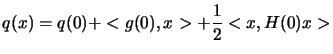 $\displaystyle q(x)=q(0)+<g(0),x>+\frac{1}{2}<x,H(0) x>$