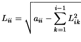 $\displaystyle L_{ii}=\sqrt{a_{ii}- \sum_{k=1}^{i-1} L_{ik}^2}$