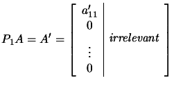 $\displaystyle P_1 A = A'= \left[ \begin{array}{c\vert c} a'_{11} & \\  0 & \\  \vdots &
 \raisebox{.5cm}{\em irrelevant} \\  0 &
 \end{array} \right]$
