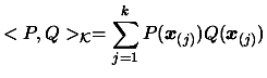 $\displaystyle <P,Q>_{\cal K}=\sum_{j=1}^k
 P(\boldsymbol{x}_{(j)}) Q(\boldsymbol{x}_{(j)})$