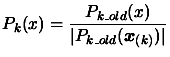 $\displaystyle P_k(x)=\frac{ P_{k\_old}(x)}{ \vert
 P_{k\_old}( \boldsymbol{x}_{(k)}) \vert}$