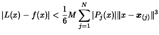 $\displaystyle \vert L(x)-f(x) \vert < \frac{1}{6} M \sum_{j=1}^N \vert P_j(x) \vert \Vert x -
 \boldsymbol{x}_{(j)} \Vert^3$