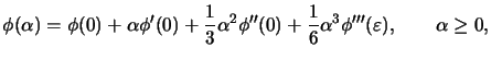 $\displaystyle \phi(\alpha) = \phi(0) + \alpha \phi'(0) + \frac{1}{3} \alpha^2
 \phi''(0) + \frac{1}{6} \alpha^3 \phi'''(\varepsilon), \quad \quad
 \alpha \geq 0,$