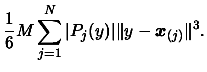 $\displaystyle \frac{1}{6} M \sum_{j=1}^N
\vert P_j(y)\vert \Vert y-\boldsymbol{x}_{(j)}\Vert^3.$