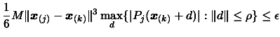 $\displaystyle \frac{1}{6}M \Vert \boldsymbol{x}_{(j)}- \boldsymbol{x}_{(k)} \Ve...
...ert P_j(\boldsymbol{x}_{(k)}+d)\vert : \Vert d \Vert \leq \rho \} \leq \epsilon$