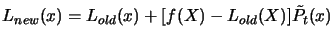 $\displaystyle L_{new}(x)=L_{old}(x)+ [ f(X) -
 L_{old}(X) ] \tilde{P_t}(x)$