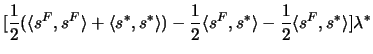 $\displaystyle [\frac{1}{2}(\langle s^F,s^F\rangle+\langle s^*,s^*\rangle)-
 \frac{1}{2}\langle s^F,s^*\rangle-\frac{1}{2}\langle s^F,s^*\rangle] \lambda^*$