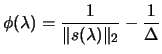 $\displaystyle \phi(\lambda)=\frac{1}{\Vert
 s(\lambda)\Vert _2}-\frac{1}{\Delta}$