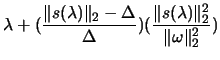 $\displaystyle \lambda+(\frac{\Vert s(\lambda)\Vert _2-\Delta}{\Delta})(\frac{\Vert s(\lambda)\Vert _2^2}{\Vert\omega\Vert _2^2})$