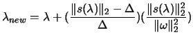$ \displaystyle \lambda_{new}=
\lambda+(\frac{\Vert s(\lambda)\Vert _2-\Delta}{\Delta})(\frac{\Vert s(\lambda)\Vert _2^2}{\Vert\omega\Vert _2^2})
$
