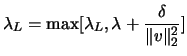 $ \displaystyle \lambda_L = \max [ \lambda_L,
\lambda + \frac{\delta}{ \Vert v\Vert _2^2 } ]$