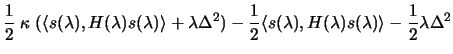 $\displaystyle \frac{1}{2}
 \; \kappa \; ( \langle s(\lambda), H(\lambda) s(\lam...
...gle s(\lambda) , H(\lambda)
 s(\lambda) \rangle - \frac{1}{2}
 \lambda \Delta^2$