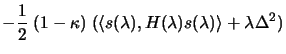 $\displaystyle - \frac{1}{2} \; (1- \kappa )\; ( \langle s(\lambda),
 H(\lambda) s(\lambda) \rangle + \lambda \Delta^2 )$